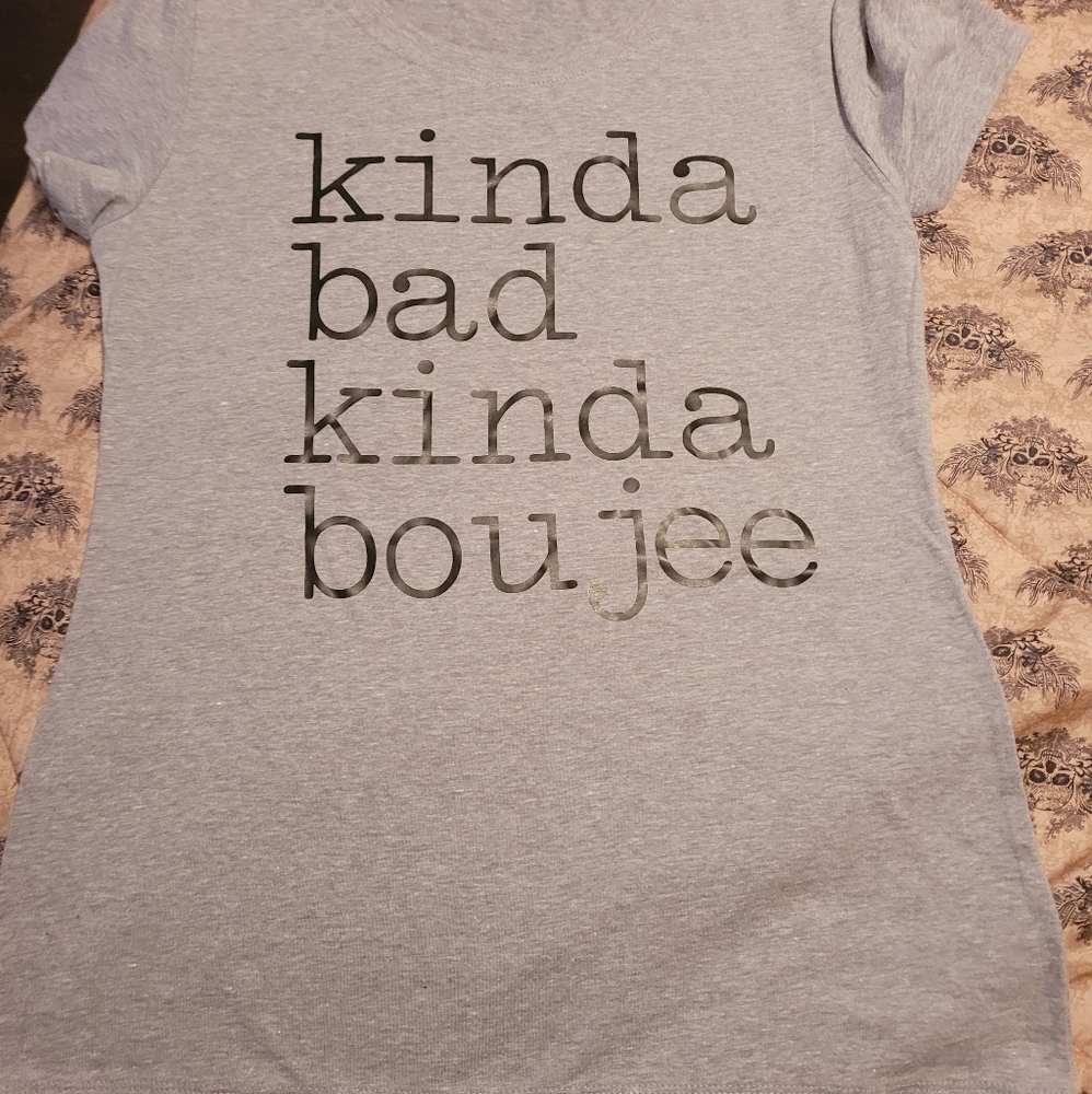 Tshirt kinda bad kinda boujee